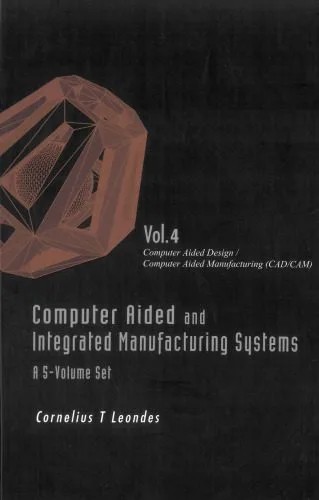 دانلود نسخه کامل کتاب Computer Aided and Integrated Manufacturing Systems, Volume 4: Computer Aided Design Computer Aided Manufacturing (CAD CAM)