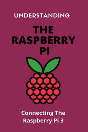 دانلود کتاب Understanding The Raspberry Pi: Connecting The Raspberry Pi 3: Raspberry Pi Appliances – آشنایی با Raspberry Pi: اتصال Raspberry Pi 3: Raspberry Pi Appliances