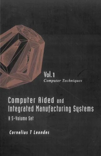 دانلود نسخه کامل کتاب Computer Aided and Integrated Manufacturing Systems, Vol. 1: Computer Techniques
