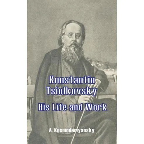 دانلود نسخه کامل کتاب Konstantin Tsiolkovsky His Life and Work