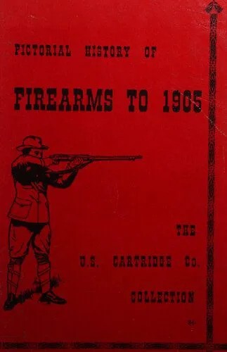 دانلود نسخه کامل کتاب Pictorial History of Firearms to 1905: The U.S. Cartridge Company Collection