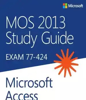 دانلود کتاب MOS 2013 study guide: exam 77-424 Microsoft Access – راهنمای مطالعه MOS 2013: آزمون 77-424 Microsoft Access