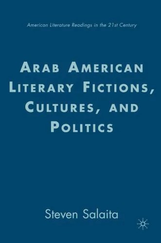 دانلود نسخه کامل کتاب Arab American Literary Fictions, Cultures, and Politics (American Literature Readings in the Twenty-First Century)