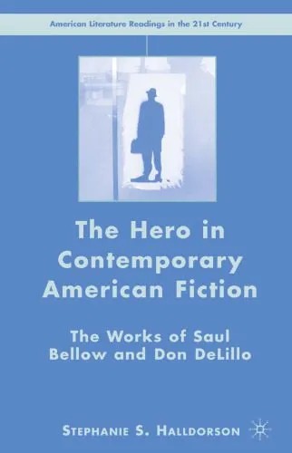دانلود نسخه کامل کتاب The Hero in Contemporary American Fiction: The Works of Saul Bellow and Don DeLillo (American Literature Readings in the Twenty-First Century)