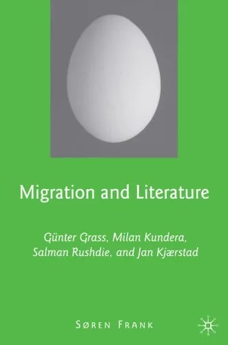 دانلود نسخه کامل کتاب Migration and Literature: Gunter Grass, Milan Kundera, Salman Rushdie, and Jan Kjaerstad
