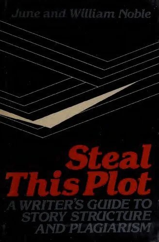 دانلود نسخه کامل کتاب Steal This Plot: A Writer’s Guide to Story Structure and Plagiarism