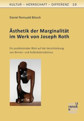 دانلود نسخه کامل کتاب Ästhetik der Marginalität im Werk von Joseph Roth: Ein postkolonialer Blick auf die Verschränkung von Binnen- und Außerkolonialismus