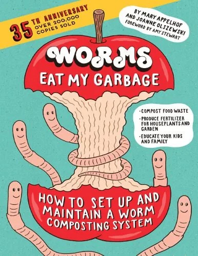 دانلود نسخه کامل کتاب Worms Eat My Garbage, 35th Anniversary Edition: How to Set Up and Maintain a Worm Composting System