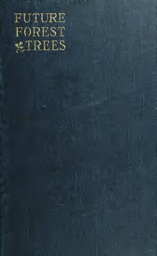 دانلود نسخه کامل کتاب FUTURE FOREST TREES OR THE IMPORTANCE OF THE GERMAN EXPERIMENTS IN THE INTRODUCTION OF NORTH AMERICAN TREES