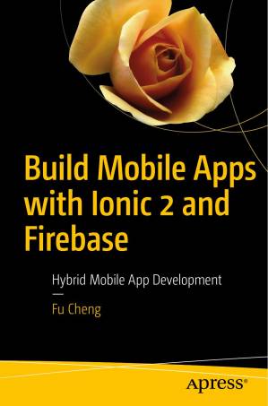 دانلود کتاب Build Mobile Apps with Ionic 2 and Firebase Hybrid Mobile App Development – با Ionic 2 و Firebase Hybrid App Mobile Apps بسازید