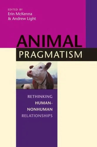 دانلود نسخه کامل کتاب Animal Pragmatism: Rethinking Human-Nonhuman Relationships
