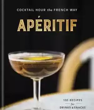 دانلود کتاب Ap⌐ritif: Cocktail Hour the French Way – Ap⌐ritif: Cocktail Hour the French Way
