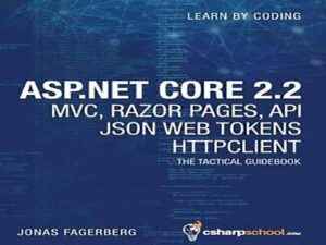 دانلود کتاب ASP.NET Core 2.2 MVC, Razor Pages, API, JSON Web Tokens & HttpClient: How to Build a Video Course Website – ASP.NET Core 2.2 MVC، Razor Pages، API، JSON Web Tokens و HttpClient: چگونه یک وب سایت دوره ویدیویی بسازیم