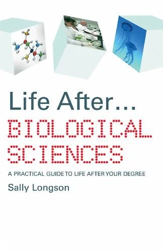 دانلود نسخه کامل کتاب Life After…Biological Sciences: A Practical guide to life after your degree (Life After)
