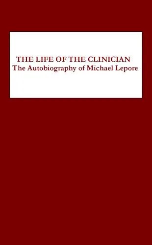 دانلود نسخه کامل کتاب The Life of the Clinician: The Autobiography of Michael Lepore