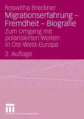 دانلود نسخه کامل کتاب Migrationserfahrung – Fremdheit – Biografie: Zum Umgang mit polarisierten Welten in Ost-West-Europa. 2. Auflage