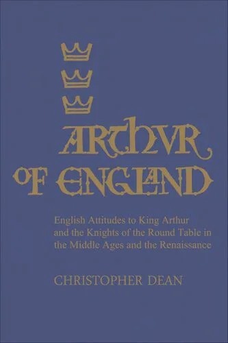 دانلود نسخه کامل کتاب Arthur of England: English Attitudes for King Arthur and the Knights of the Round Table in the Middle Ages and the Renaissance