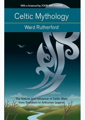 دانلود نسخه کامل کتاب Celtic Mythology: The Nature and Influence of Celtic Myth from Druidism to Arthurian Legend