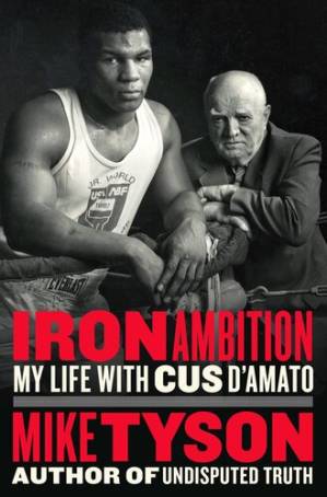 دانلود کتاب Iron Ambition: My Life With Cus D’amato – Iron Ambition: My Life With Cus D’amato