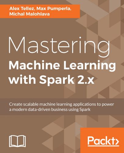 دانلود نسخه کامل کتاب Mastering Machine Learning with Spark 2.x: Harness the potential of machine learning, through spark