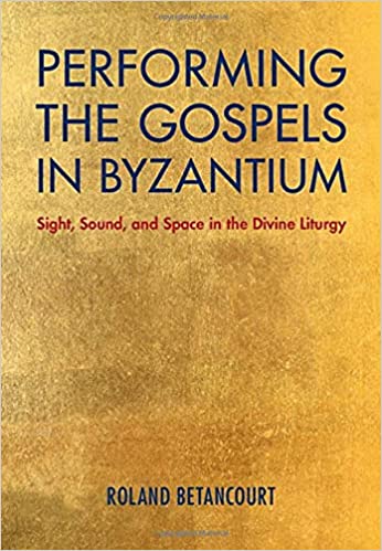 دانلود نسخه کامل کتاب Performing the Gospels in Byzantium: Sight, Sound, and Space in the Divine Liturgy