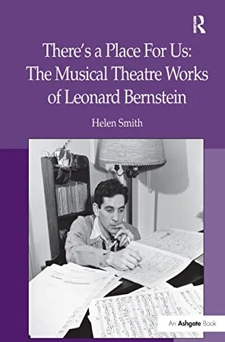 دانلود نسخه کامل کتاب There’s a Place For Us: The Musical Theatre Works of Leonard Bernstein