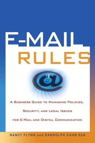 دانلود نسخه کامل کتاب E-Mail Rules: A Business Guide to Managing Policies, Security, and Legal Issues for E-Mail and Digital Communication