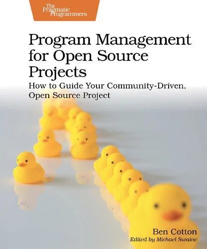 دانلود نسخه کامل کتاب Program Management for Open Source Projects: How to Guide Your Community-Driven, Open Source Project