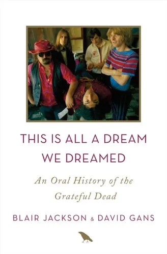 دانلود نسخه کامل کتاب This Is All A Dream We Dreamed An Oral History Of The Grateful Dead