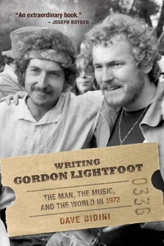دانلود نسخه کامل کتاب Writing Gordon Lightfoot The Man The Music And The World In 1972