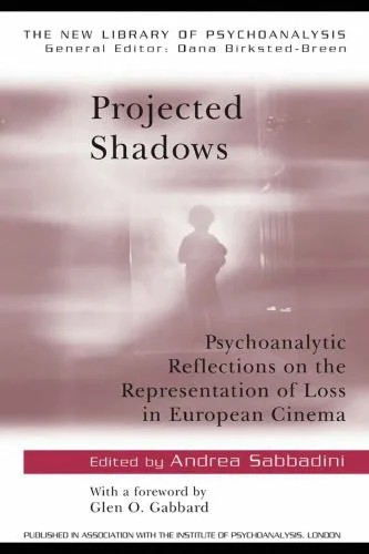 دانلود نسخه کامل کتاب Projected Shadows: Psychoanalytic Reflections on the Representation of Loss in European Cinema (The New Library of Psychoanalysis)