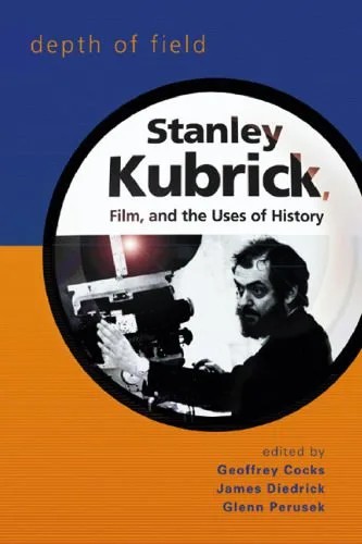 دانلود نسخه کامل کتاب Depth of Field: Stanley Kubrick, Film, and the Uses of History