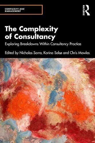دانلود نسخه کامل کتاب The Complexity of Consultancy: Exploring Breakdowns Within Consultancy Practice