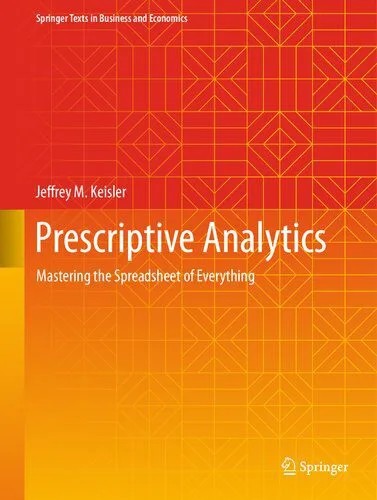 دانلود نسخه کامل کتاب Prescriptive Analytics: Mastering the Spreadsheet of Everything