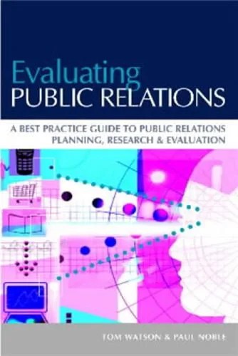 دانلود نسخه کامل کتاب Evaluating Public Relations: A Best Practice Guide to Public Relations Planning, Research & Evaluation