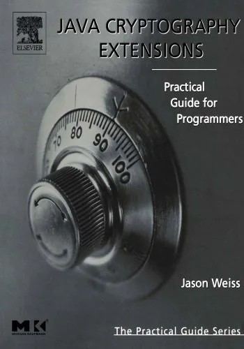 دانلود نسخه کامل کتاب Java Cryptography Extensions: Practical Guide for Programmers (The Practical Guides)
