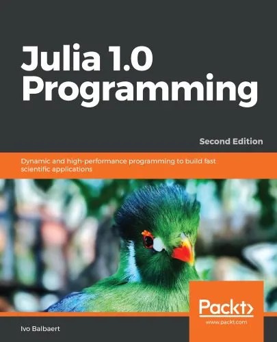 دانلود کتاب Julia 1.0 Programming: Dynamic and high-performance programming to build fast scientific applications – Julia 1.0 Programming: برنامه نویسی پویا و با کارایی بالا برای ساخت برنامه های علمی سریع