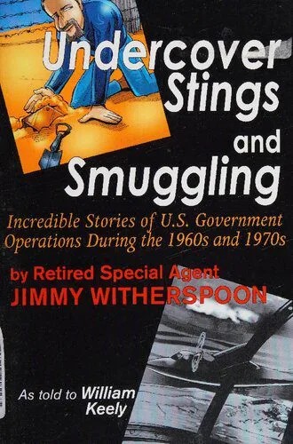 دانلود نسخه کامل کتاب Undercover Stings and Smuggling: Incredible Stories of U.S. Government Operations During the 1960s and 1970s