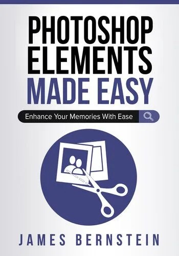دانلود نسخه کامل کتاب Photoshop Elements Made Easy: Enhance Your Memories With Ease