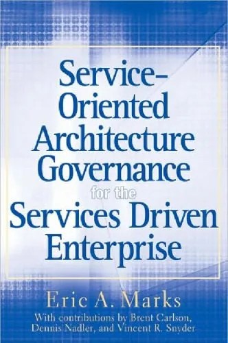 دانلود نسخه کامل کتاب Service-Oriented Architecture (SOA) Governance for the Services Driven Enterprise