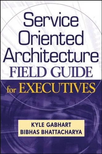 دانلود نسخه کامل کتاب Service Oriented Architecture Field Guide for Executives