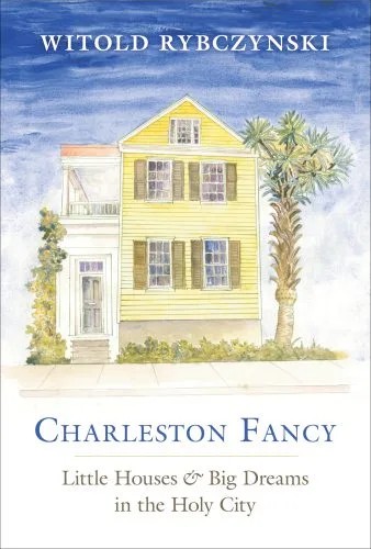 دانلود نسخه کامل کتاب Charleston Fancy: Little Houses and Big Dreams in the Holy City