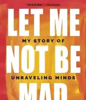 دانلود کتاب Let Me Not Be Mad: My Story of Unraveling Minds – Let Me Not Be Mad: My Story of Unraveling Minds
