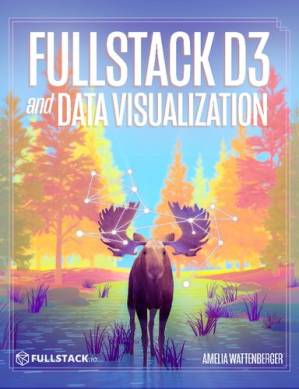دانلود کتاب Fullstack Data Visualization with D3 Build Beautiful Data Visualizations and Dashboards with D3 – تجسم داده های Fullstack با D3 ساخت تجسم داده ها و داشبوردهای زیبا با D3