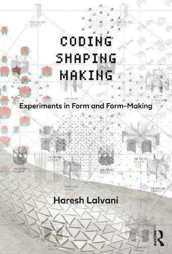 دانلود نسخه کامل کتاب Coding, Shaping, Making: Experiments in Form and Form-Making
