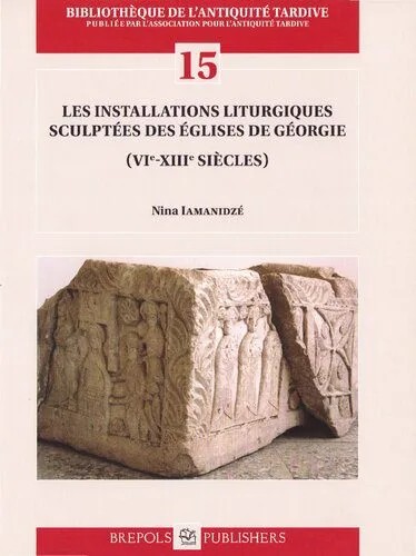 دانلود نسخه کامل کتاب Les installations liturgiques sculptées des églises de Géorgie (VIIe-XIIIe siècles)