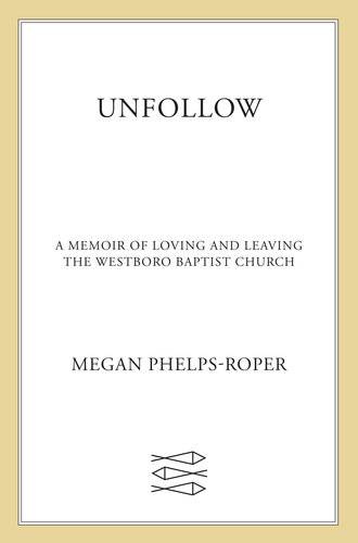 دانلود کتاب Unfollow: A Memoir of Loving and Leaving the Westboro Baptist Church – Unfollow: A Memoir of Love and Leaving the Westboro Baptist Church