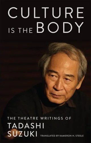دانلود نسخه کامل کتاب Culture is the Body: The Theatre Writings of Tadashi Suzuki