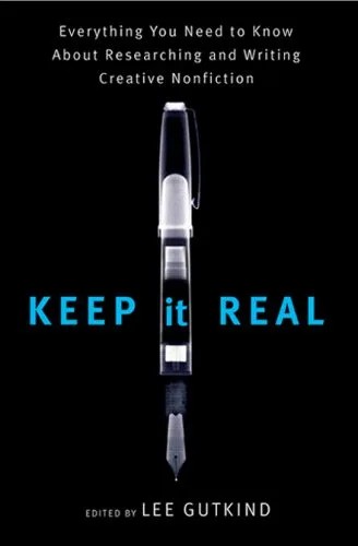 دانلود نسخه کامل کتاب Keep It Real: Everything You Need to Know About Researching and Writing Creative Nonfiction