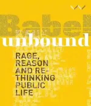 دانلود کتاب Babel Unbound: Rage, Reason, and Re-Thinking Public Life – Babel Unbound: Rage, Reason, and Rethinking Life Public